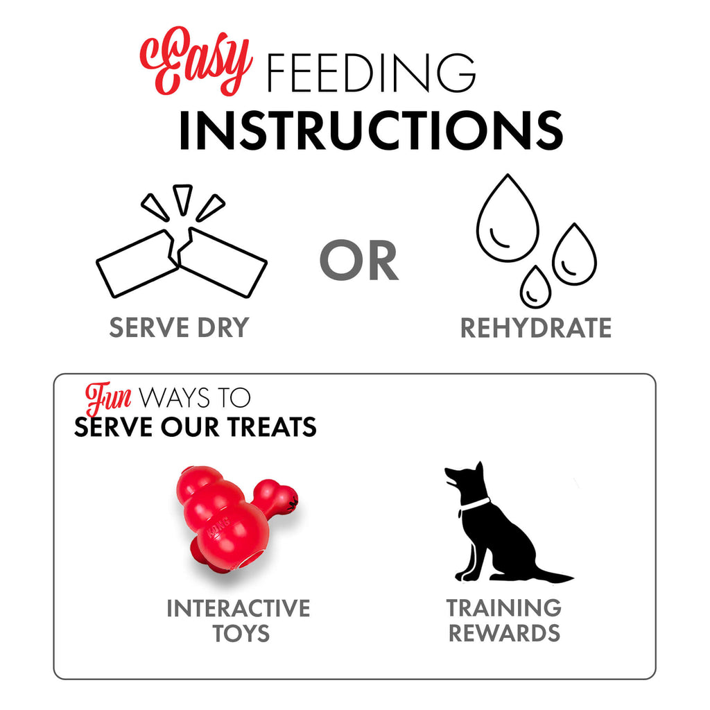 Feeding instructions: serve dry or rehydrate. Serve in interactive dog toys or use as training rewards.