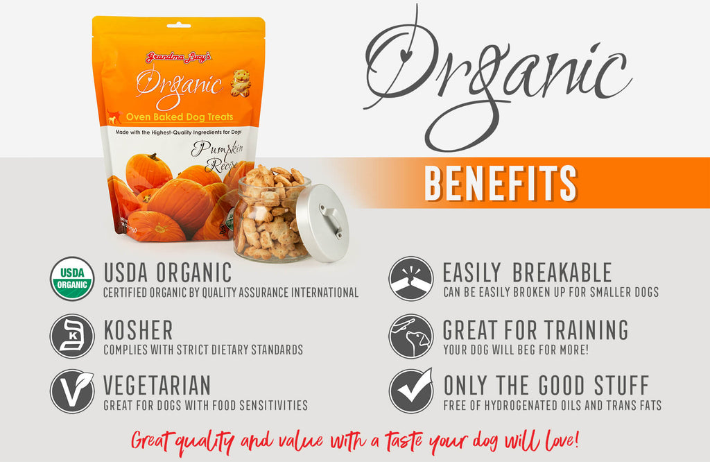 Organic Benefits: USDA Organic, Kosher, Vegetarian, Easily Breakable, Great for training, Only the good stuff, Great quality and value with a taste your dog will love!